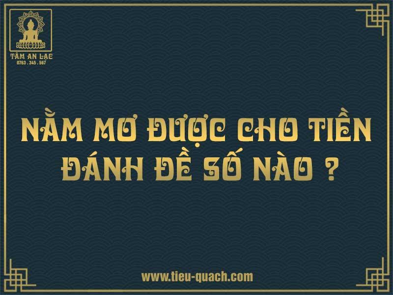 Nằm mơ thấy người ta cho tiền đánh đề số nào trúng lớn?