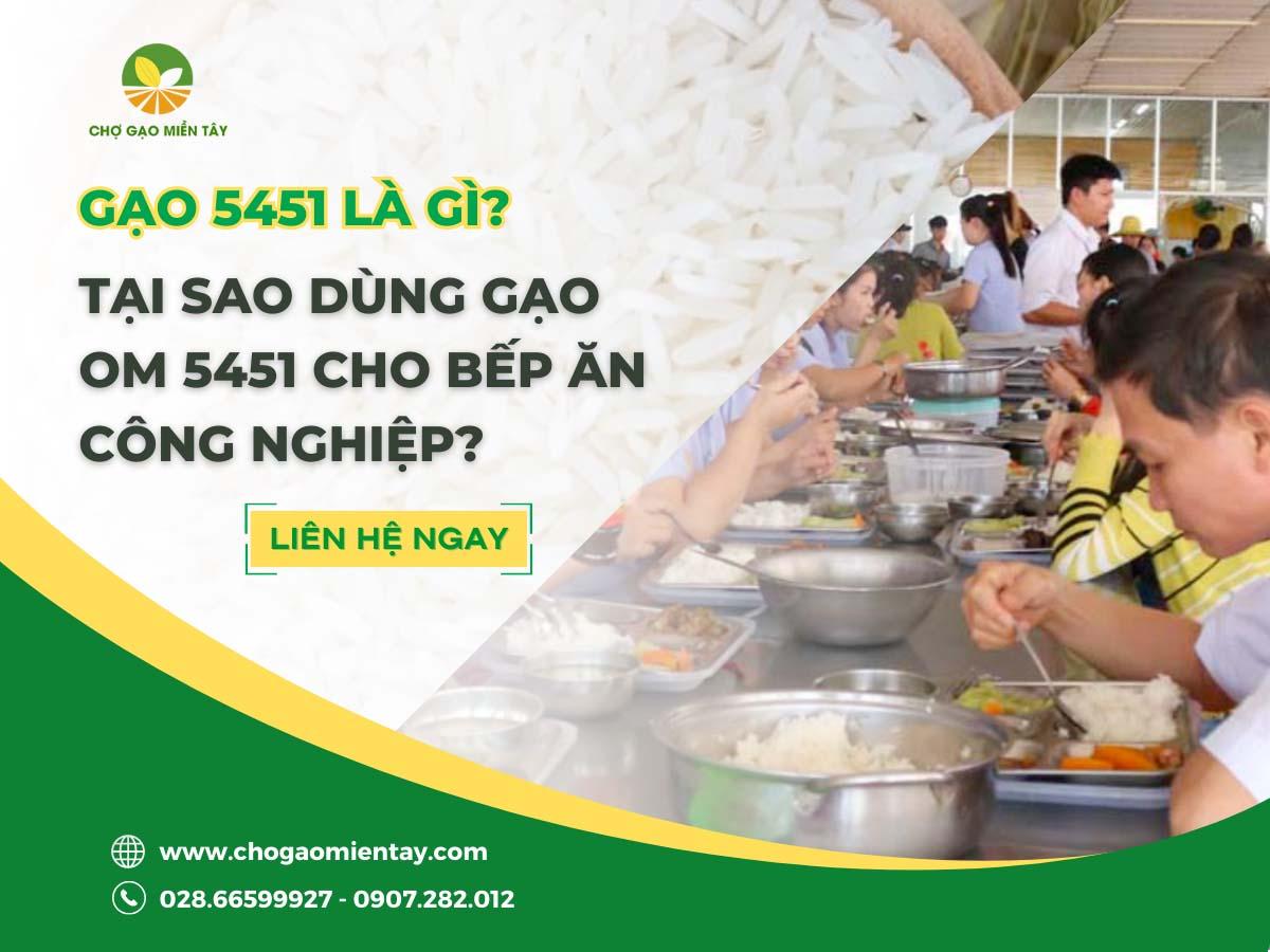 Gạo 5451 là gì? Tại sao thường dùng gạo OM 5451 cho bếp ăn công nghiệp?