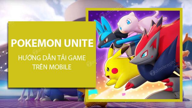 Bí quyết tải và cài đặt Pokemon Unite trên điện thoại Android và iOS chi tiết nhất