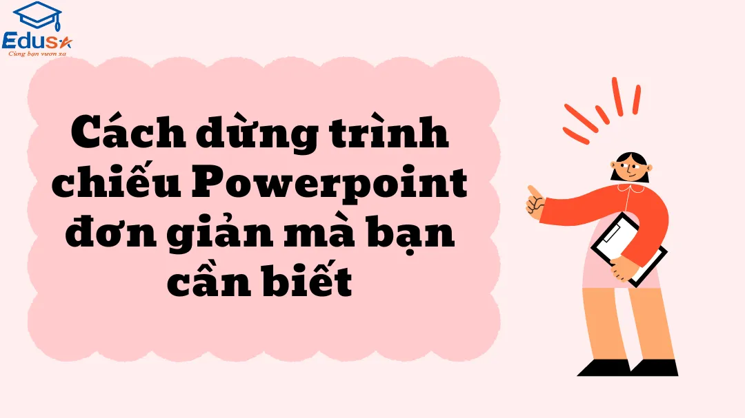 Cách dừng trình chiếu Powerpoint đơn giản mà bạn cần biết