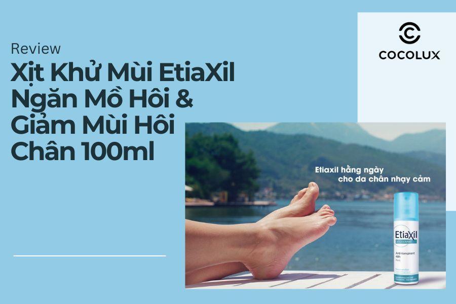 Review Xịt Khử Mùi EtiaXil Ngăn Mồ Hôi & Giảm Mùi Hôi Chân 100ml