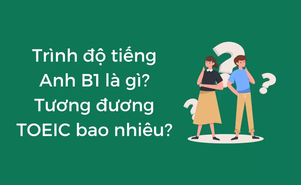 Chứng chỉ tiếng Anh B1 tương đương TOEIC 